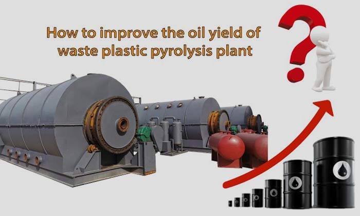 How to improve the oil yield of waste plastic pyrolysis plant?