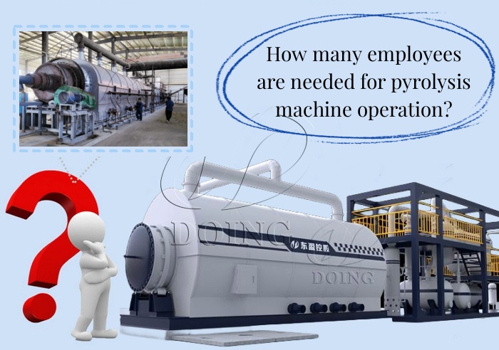 Employees needed for pyrolysis machine operation