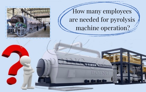 How many employees are needed to operate a pyrolysis machine?